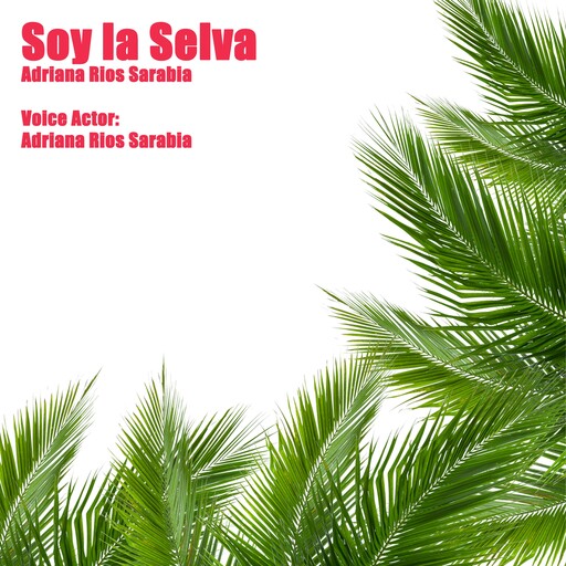 Soy La Selva, Adriana Rios Sarabia