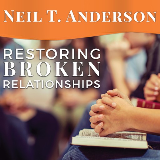 Restoring Broken Relationships, Neil T.Anderson