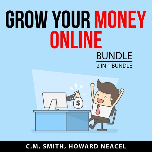 Grow Your Money Online Bundle, 2 in 1 Bundle, C.M. SMith, Howard Neacel