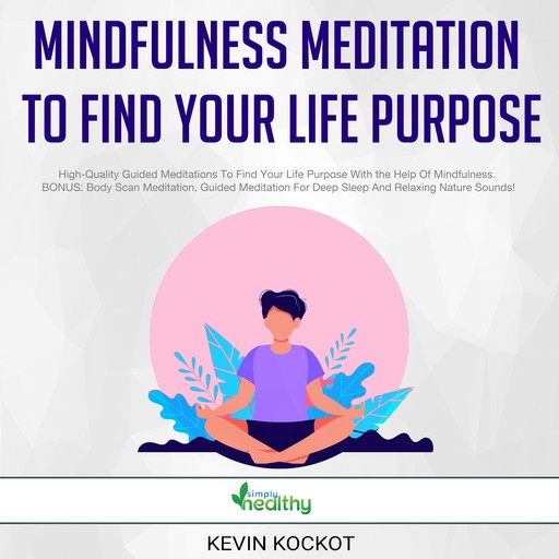 Mindfulness Meditation To Find Your Life Purpose, Kevin Kockot