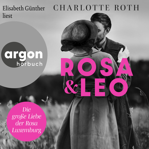 Rosa und Leo - Die große Liebe der Rosa Luxemburg (Ungekürzte Lesung), Charlotte Roth