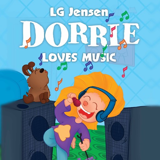 Dorrie Loves Everything #3: Dorrie Loves Music, LG Jensen