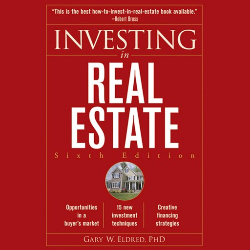 Investing in Real Estate, 6th Edition, Gary W.Eldred