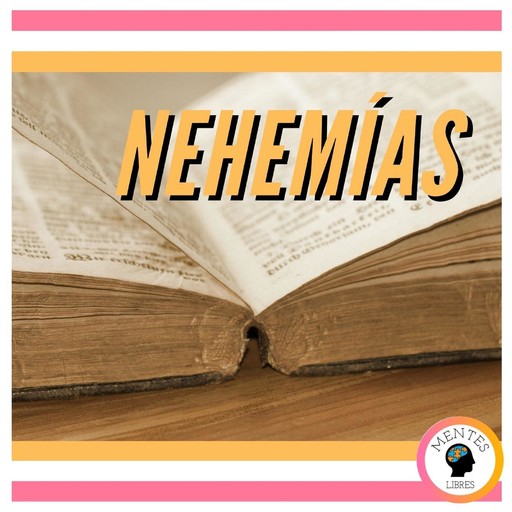 NEHEMÍAS, MENTES LIBRES