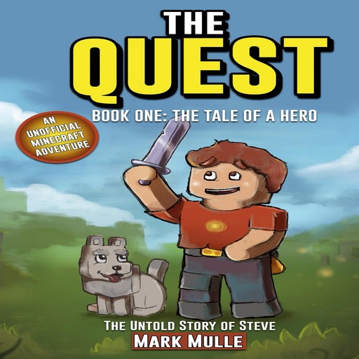 The Quest: The Untold Story of Steve, Book One: The Tale of a Hero (An Unofficial Minecraft Book for Kids Ages 9 - 12) (Preteen), Mark Mulle