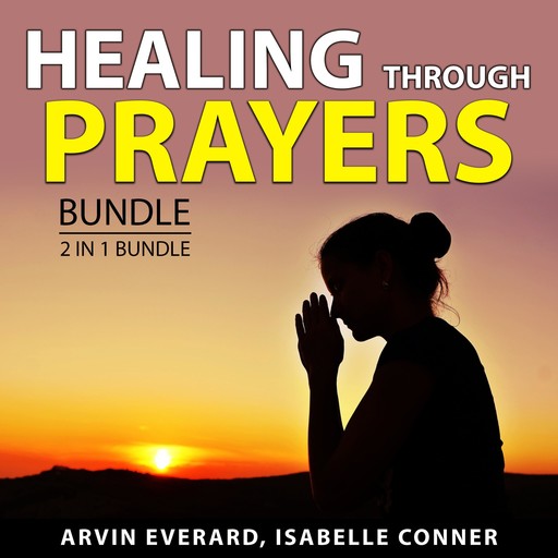 Healing Through Prayers Bundle, 2 in 1 Bundle, Arvin Everard, Isabelle Conner