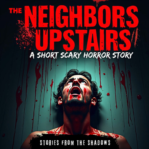 The Neighbors Upstairs. A Short Scary Horror Story, Stories From The Shadows