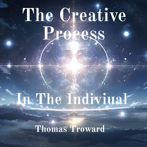 The Creative Process In The Individual, Thomas Troward