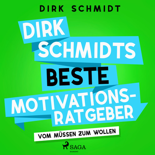 Dirk Schmidts beste Motivationsratgeber - Vom Müssen zum Wollen, Dirk Schmidt