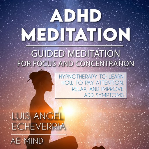 ADHD Meditation - GUIDED MEDITATION for Concentration and Focus, Luid Angel Echeverria