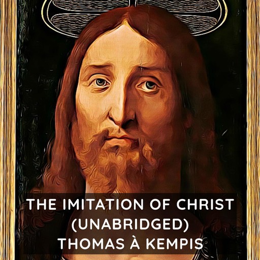 The Imitation of Christ (Unabridged), Thomas a Kempis