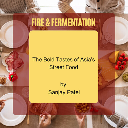 Fire & Fermentation, Sanjay Patel