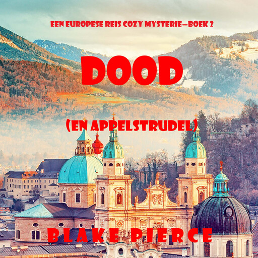 Dood (en Appelstrudel) (Een Europese Reis Cozy Mysterie—Boek 2), Blake Pierce