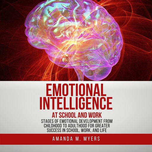 Emotional Intelligence at School and Work, Amanda M. Myers