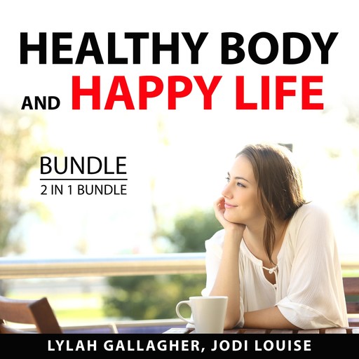 Healthy Body and Happy Life Bundle, 2 in 1 Bundle, Jodi Louise, Lylah Gallagher