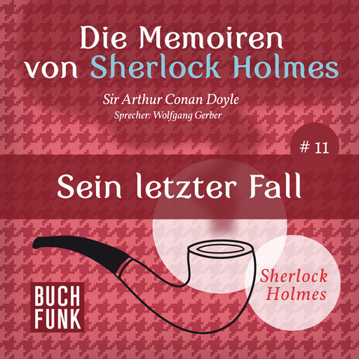 Sein letzter Fall - Die Memoiren von Sherlock Holmes, Band 11 (ungekürzt), Arthur Conan Doyle