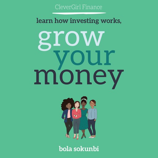 Clever Girl Finance: Learn How Investing Works, Grow Your Money, Bola Sokunbi