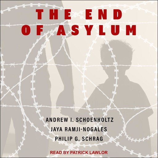 The End of Asylum, Andrew I.Schoenholtz, Jaya Ramji-Nogales, Philip G.Schrag