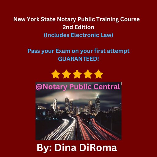 New York State Notary Public Training Course: 2nd Edition Pass the Exam on your first attempt, Dina DiRoma