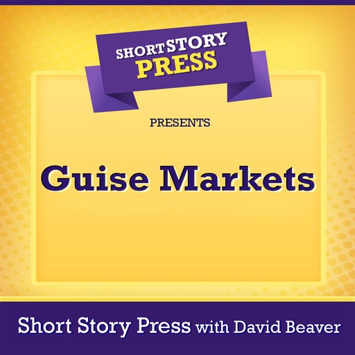 Short Story Press Presents Guise Markets, Short Story Press, David Beaver