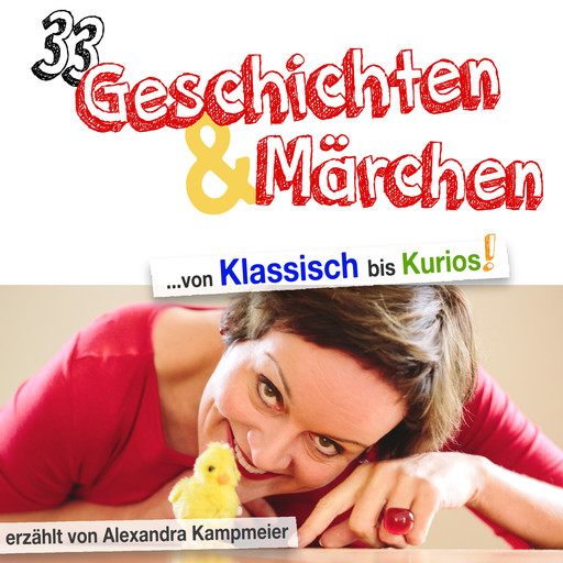 33 Geschichten & Märchen - von Klassisch bis Kurios! (Ungekürzt), Alexandra Kampmeier