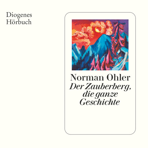 Der Zauberberg, die ganze Geschichte (Ungekürzt), Norman Ohler