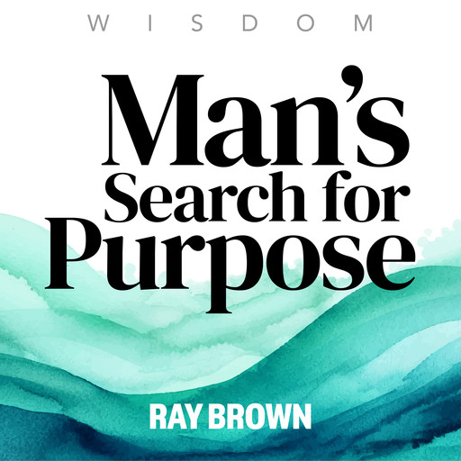 Man's Search for Purpose, Ray Brown