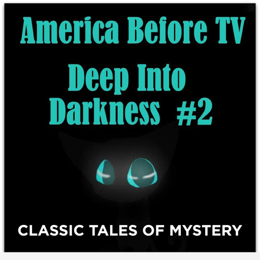 America Before TV - Deep Into Darkness #2, Classic Tales of Mystery