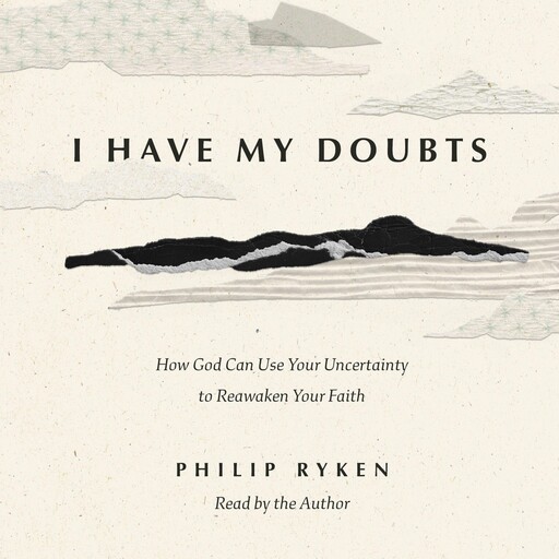 I Have My Doubts, Philip Graham Ryken