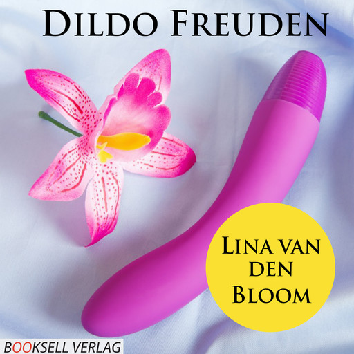 Dildo Freuden - Mehr Spass durch Spielzeug (Ungekürzt), Lina van den Bloom
