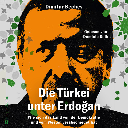Die Türkei unter Erdoğan – Wie sich das Land von der Demokratie und vom Westen verabschiedet hat (ungekürzt), Dimitar Bechev