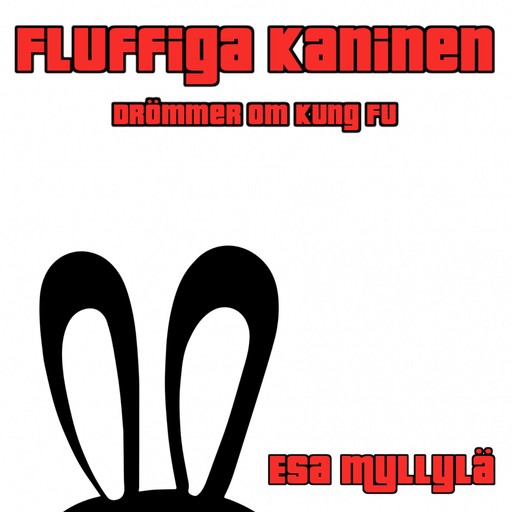 Fluffiga Kaninen - Drömmer Om Kung Fu, Esa Myllylä