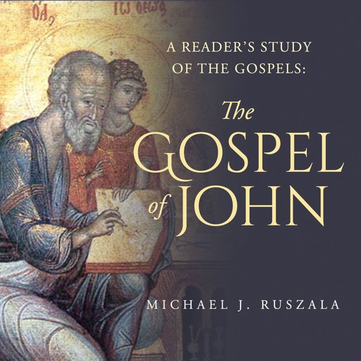 A Reader's Study of the Gospels: The Gospel of John, Michael J.Ruszala