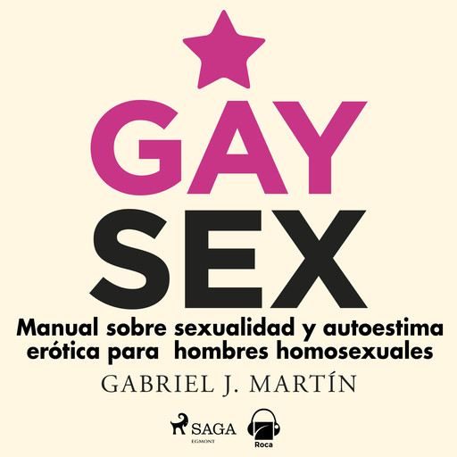 Gay sex. Manual sobre sexualidad y autoestima erótica para hombres homosexuales, Gabriel Martín
