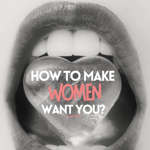 How to make women want you? How to act and what to say?, A Arter