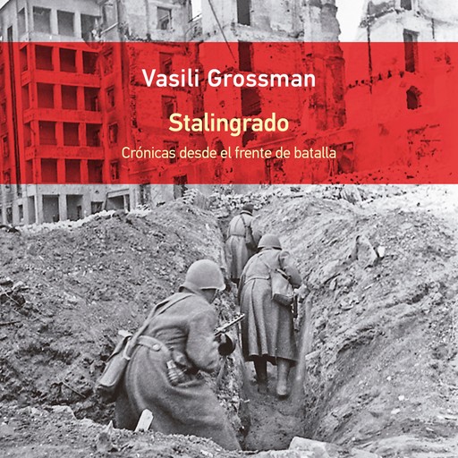 Stalingrado. Crónicas desde el frente de batalla, Vasili Grossman