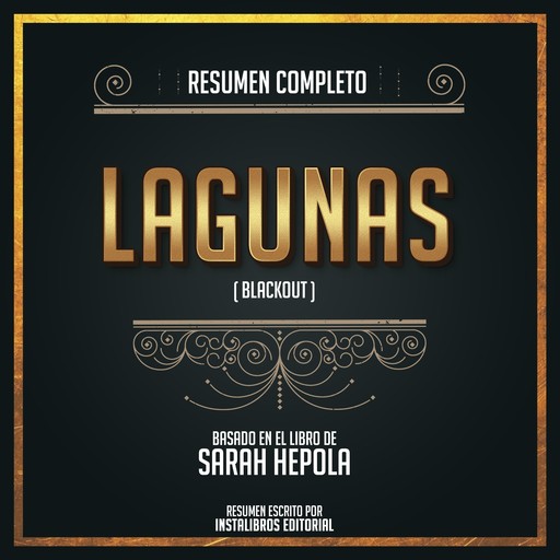 Resumen Completo: Lagunas (Blackout) - Basado En El Libro De Sarah Hepola, Instalibros Editorial