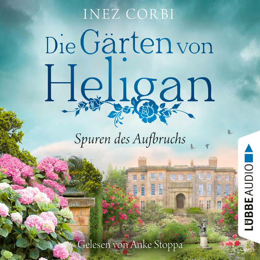 Die Gärten von Heligan - Spuren des Aufbruchs - Die verlorenen Gärten-Reihe, Teil 1 (Ungekürzt), Inez Corbi