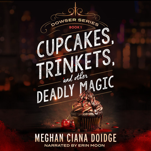 Cupcakes, Trinkets, and Other Deadly Magic (Dowser 1), Meghan Ciana Doidge