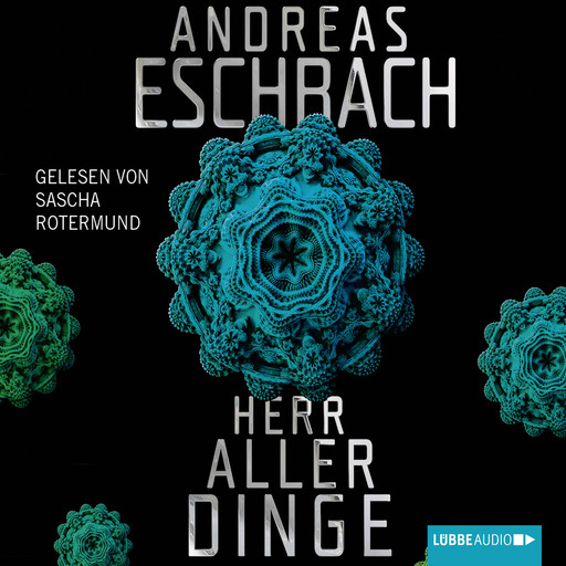 Herr aller Dinge (ungekürzt), Andreas Eschbach