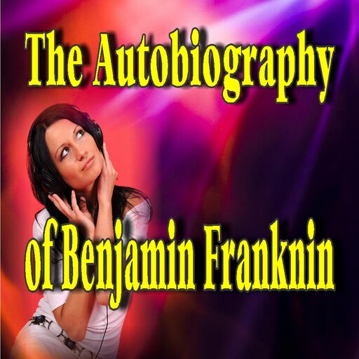 The Autobiography of Benjamin Franklin, Benjamin Franklin
