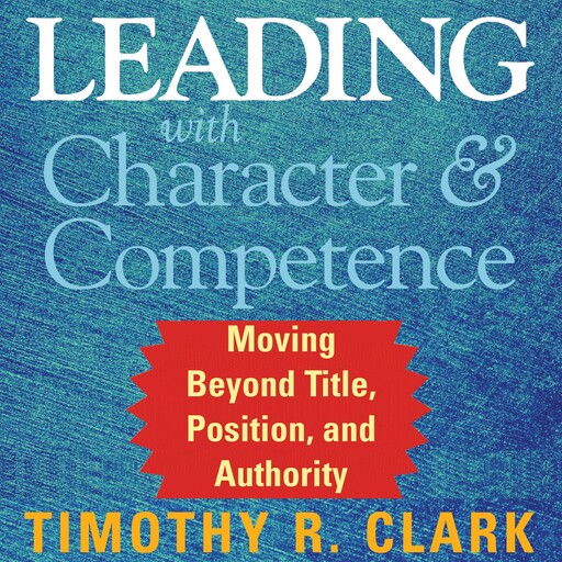 Leading with Character and Competence, Timothy Clark