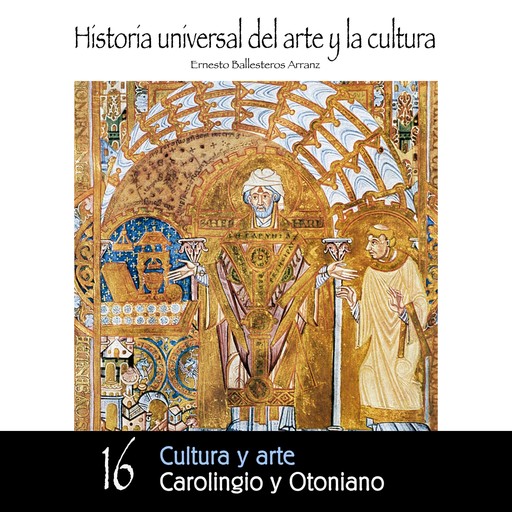 Cultura y Arte Carolingio y Otoniano, Ernesto Ballesteros Arranz