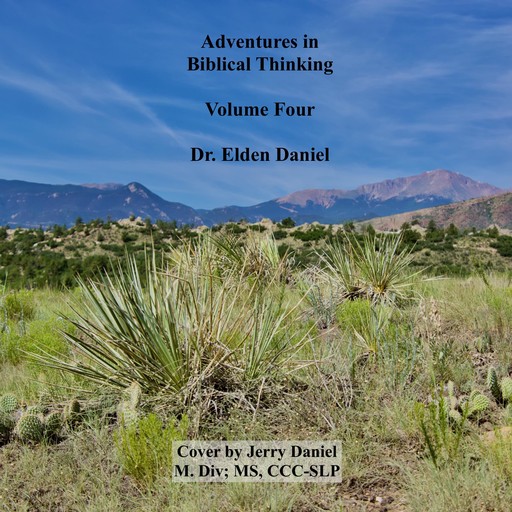 Adventures in Biblical Thinking Volume Four, Elden Daniel