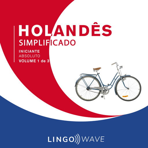 Holandês Simplificado - Iniciante Absoluto - Volume 1 de 3, Lingo Wave