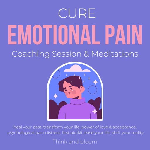 Cure Emotional Pain Coaching Session & Meditations Heal your past Transform your life, ThinkAndBloom