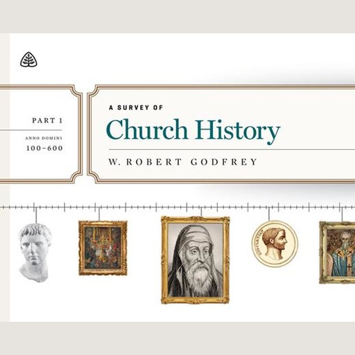 A Survey of Church History, Part 1, W. Robert Godfrey