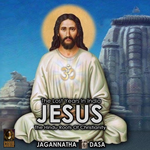 The Lost Years In India - Jesus The Hindu Roots Of Christianity, Jagannatha Dasa