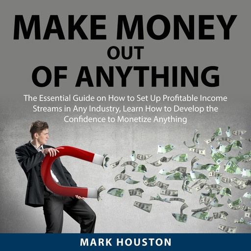 Make Money Out of Anything, Mark Houston