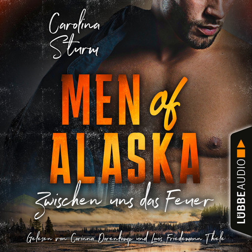 Zwischen uns das Feuer - Men of Alaska, Teil 2 (Ungekürzt), Carolina Sturm